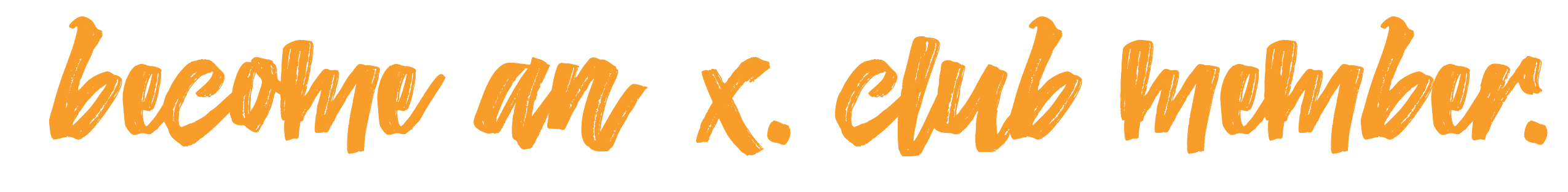 become an x.club member in orange lettering